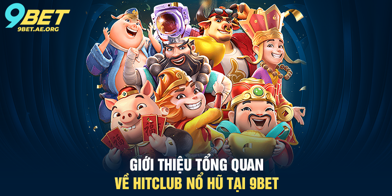 HitClub Nổ Hũ 9BET – Trải nghiệm giải trí trực tuyến đỉnh cao Giới thiệu tổng quan về HitClub Nổ Hũ tại 9BET