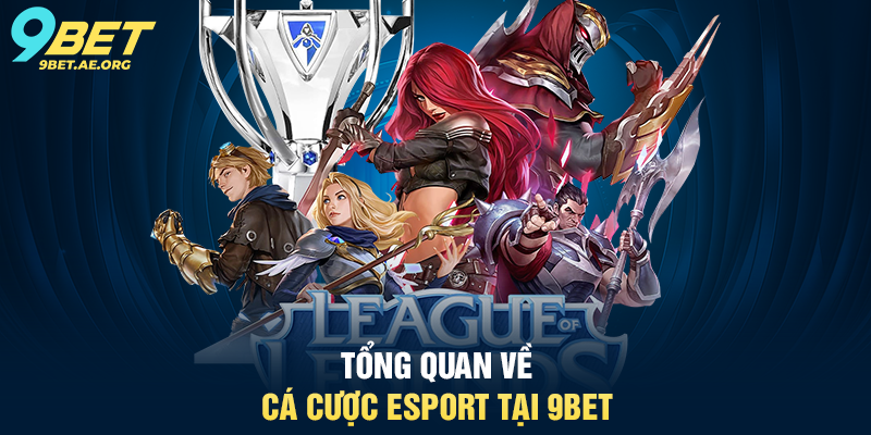Hướng dẫn cá cược eSport 9BET – Trải nghiệm cược thể thao điện tử Top 1 Tổng quan về cá cược eSport tại 9BET