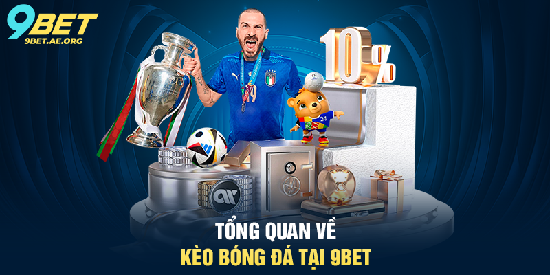 Bật mí cách đọc kèo bóng đá 9BET – Hướng dẫn chi tiết cho người chơi Tổng quan về đọc kèo bóng đá 9BET