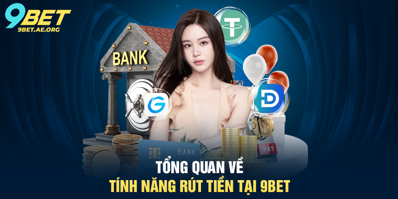Rút tiền 9BET quy trình rõ ràng, minh bạch và dễ thực hiện cho người dùng Tổng quan về tính năng Rút tiền tại 9BET