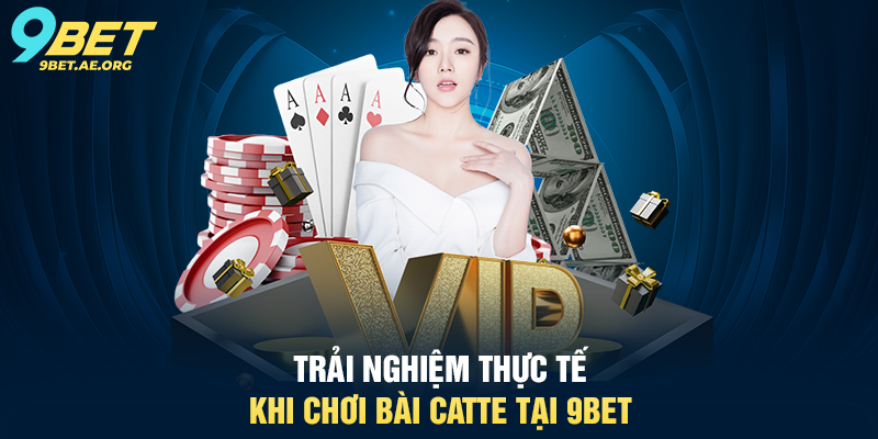 Trải nghiệm thực tế khi chơi Bài Catte tại 9BET