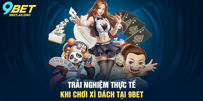 Bài Xì Dách 9BET – Trải nghiệm game bài hấp dẫn và chiến thuật Trải nghiệm thực tế khi chơi Xì Dách tại 9BET