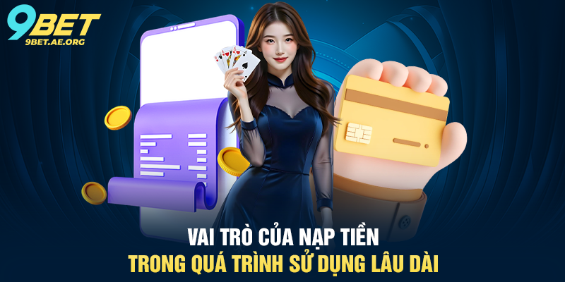 Nạp tiền 9BET hướng dẫn chi tiết, an toàn và phù hợp cho mọi người dùng Vai trò của Nạp tiền trong quá trình sử dụng lâu dài